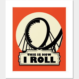 This is How i Roll - Roller Coaster Fan Posters and Art